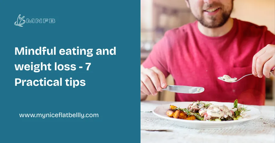 Mindful eating and weight loss - 7 Practical tips