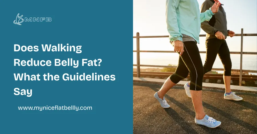 Does Walking Reduce Belly Fat? What the Guidelines Say
